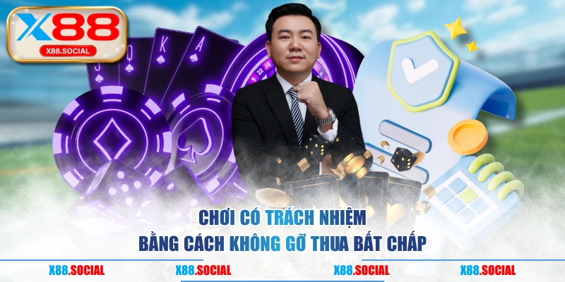 Chơi có trách nhiệm bằng cách không gỡ thua bất chấp