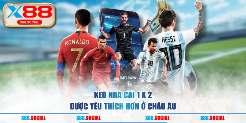 Kèo nhà cái 1 x 2 được yêu thích hơn ở Châu Âu