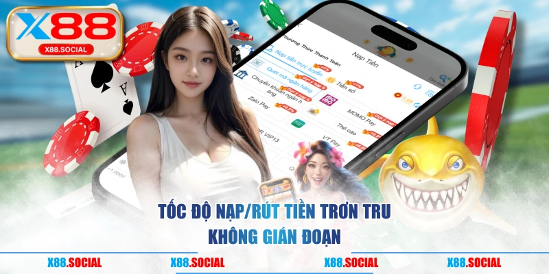 Tốc độ nạp/rút tiền trơn tru, không gián đoạn